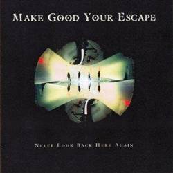 Make Good Your Escape : Never Look Back Here Again